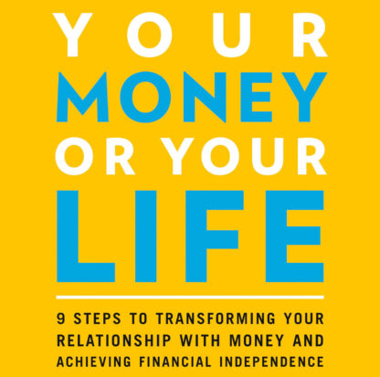 An image of the cover of Your Money or Your Life by Vicki Robin and Joe Dominguez. The book cover is yellow with blue and black typeface.Under the title it says: "9 steps to transforming your relationship with money and achieving financial independence."